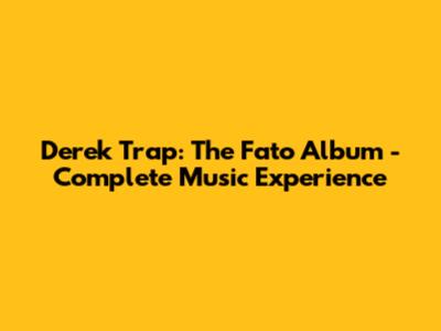 Derek Trap: The Fato Album - Complete Music Experience