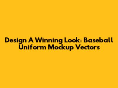 Design A Winning Look: Baseball Uniform Mockup Vectors