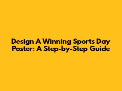 Design A Winning Sports Day Poster: A Step-by-Step Guide