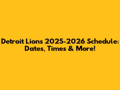 Detroit Lions 2025-2026 Schedule: Dates, Times & More!