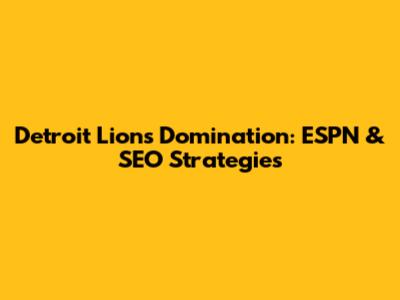 Detroit Lions Domination: ESPN & SEO Strategies