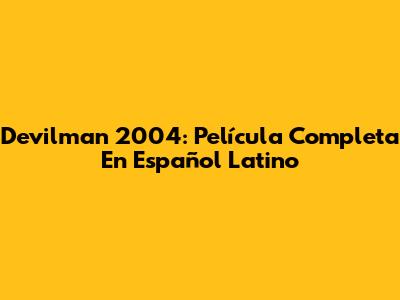 Devilman 2004: Película Completa En Español Latino