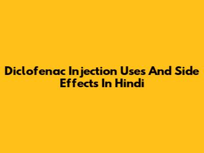 Diclofenac Injection Uses And Side Effects In Hindi
