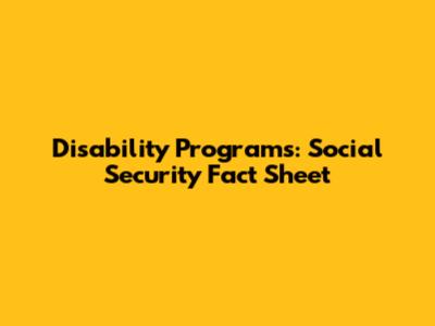 Disability Programs: Social Security Fact Sheet
