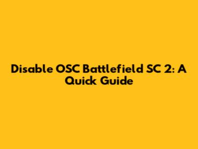Disable OSC Battlefield SC 2: A Quick Guide