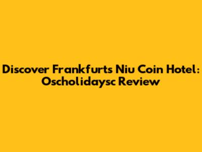 Discover Frankfurt's Niu Coin Hotel: Oscholidaysc Review