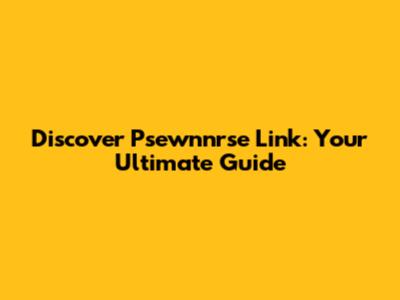 Discover Psewnnrse Link: Your Ultimate Guide