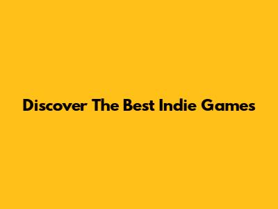 Discover The Best Indie Games