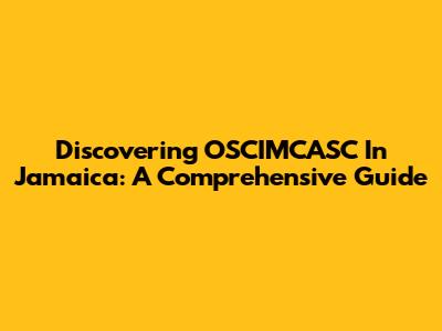 Discovering OSCIMCASC In Jamaica: A Comprehensive Guide