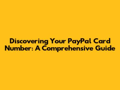Discovering Your PayPal Card Number: A Comprehensive Guide