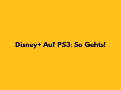 Disney+ Auf PS3: So Geht's!