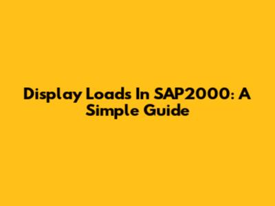 Display Loads In SAP2000: A Simple Guide