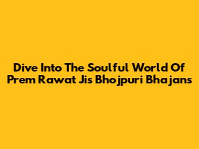 Dive Into The Soulful World Of Prem Rawat Ji's Bhojpuri Bhajans