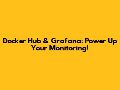 Docker Hub & Grafana: Power Up Your Monitoring!
