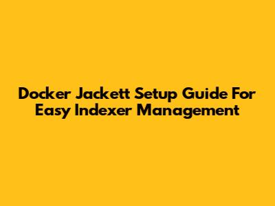 Docker Jackett Setup Guide For Easy Indexer Management