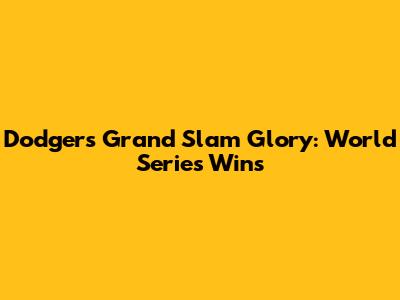 Dodgers' Grand Slam Glory: World Series Wins