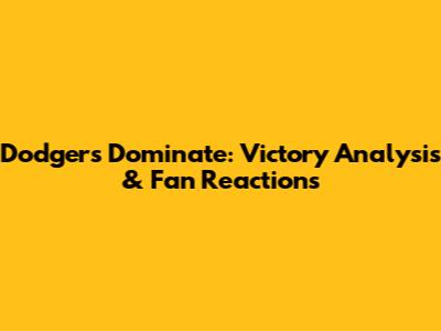 Dodgers Dominate: Victory Analysis & Fan Reactions