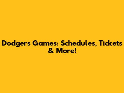 Dodgers Games: Schedules, Tickets & More!