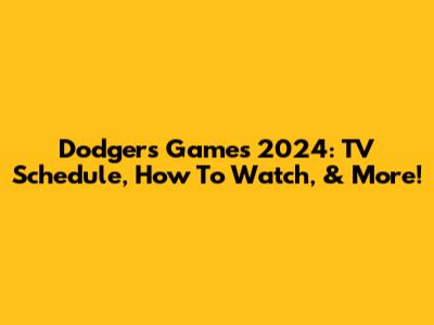 Dodgers Games 2024: TV Schedule, How To Watch, & More!