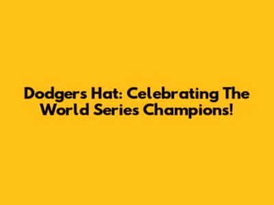 Dodgers Hat: Celebrating The World Series Champions!