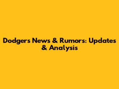 Dodgers News & Rumors: Updates & Analysis