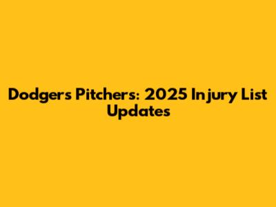 Dodgers Pitchers: 2025 Injury List Updates
