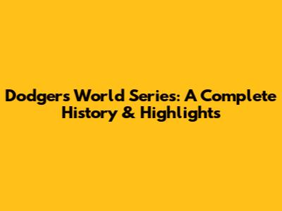 Dodgers World Series: A Complete History & Highlights