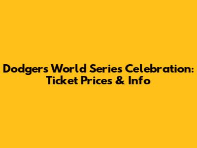 Dodgers World Series Celebration: Ticket Prices & Info