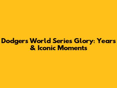 Dodgers World Series Glory: Years & Iconic Moments