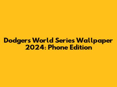 Dodgers World Series Wallpaper 2024: Phone Edition