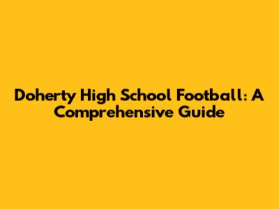 Doherty High School Football: A Comprehensive Guide