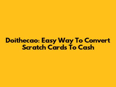 Doithecao: Easy Way To Convert Scratch Cards To Cash