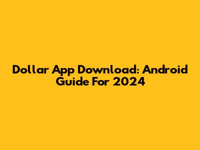 Dollar App Download: Android Guide For 2024