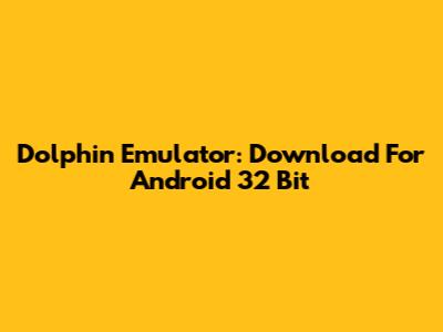 Dolphin Emulator: Download For Android 32 Bit