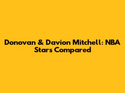 Donovan & Davion Mitchell: NBA Stars Compared