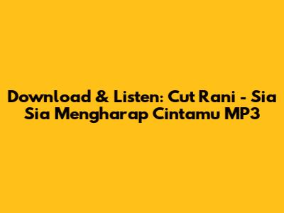 Download & Listen: Cut Rani - Sia Sia Mengharap Cintamu MP3