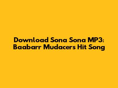 Download 'Sona Sona' MP3: Baabarr Mudacer's Hit Song
