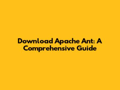 Download Apache Ant: A Comprehensive Guide