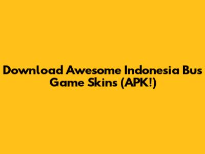 Download Awesome Indonesia Bus Game Skins (APK!)