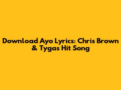 Download Ayo Lyrics: Chris Brown & Tyga's Hit Song