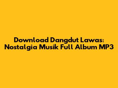 Download Dangdut Lawas: Nostalgia Musik Full Album MP3