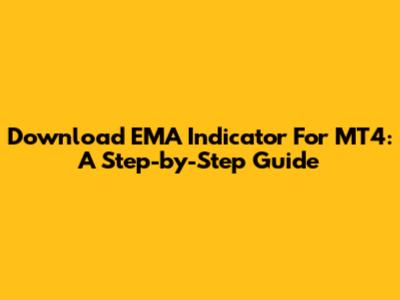 Download EMA Indicator For MT4: A Step-by-Step Guide