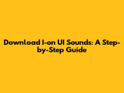 Download I-on UI Sounds: A Step-by-Step Guide