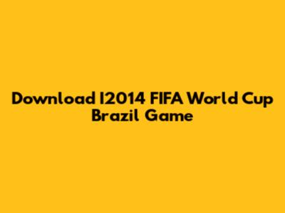 Download I2014 FIFA World Cup Brazil Game