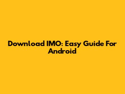 Download IMO: Easy Guide For Android