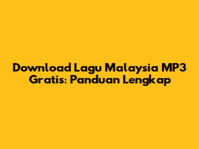 Download Lagu Malaysia MP3 Gratis: Panduan Lengkap