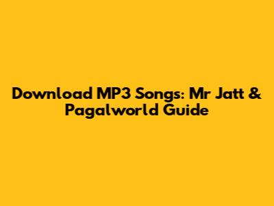Download MP3 Songs: Mr Jatt & Pagalworld Guide