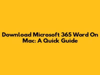 Download Microsoft 365 Word On Mac: A Quick Guide