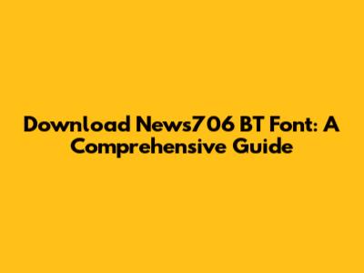 Download News706 BT Font: A Comprehensive Guide