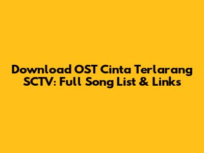 Download OST Cinta Terlarang SCTV: Full Song List & Links